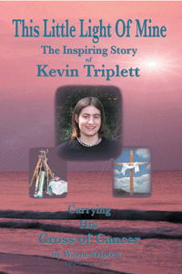 This Little Light Of Mine: The Inspiring Story of Kevin Triplett ... Carrying His Cross of Cancer